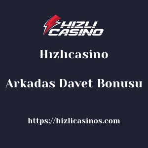 Hızlıcasino Arkadas Davet Bonusu