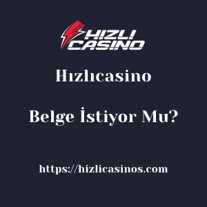 Hızlıcasino Belge İstiyor Mu?