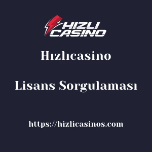 Hızlıcasino Lisans Sorgulaması