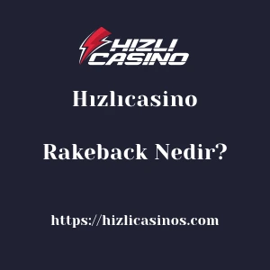 Hızlıcasino Rakeback Nedir?