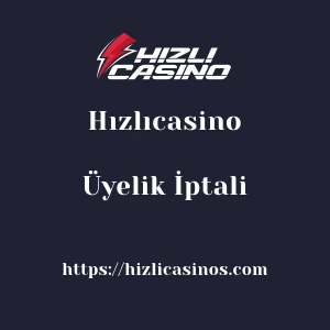 Hızlıcasino Üyelik İptali