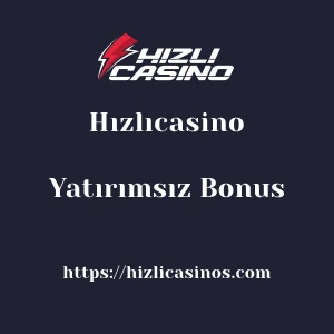 Hızlıcasino Yatırımsız Bonus